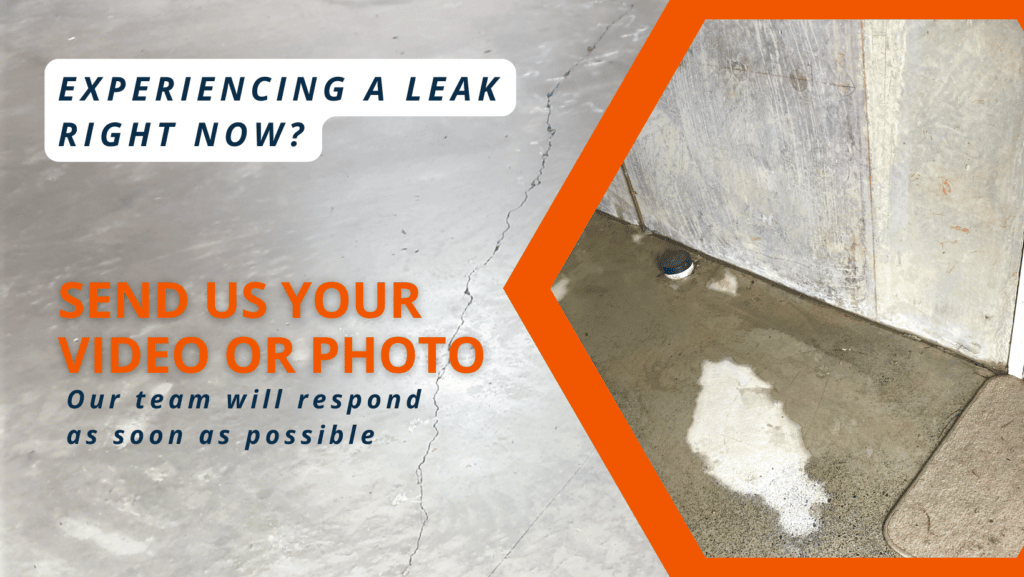 Experiencing a leak right now - send us your video or photo